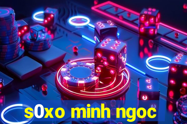 s0xo minh ngoc