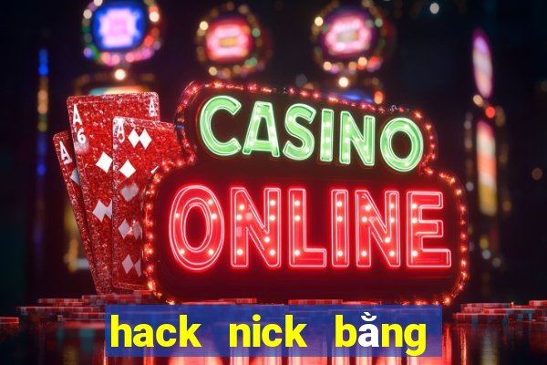 hack nick bằng id game