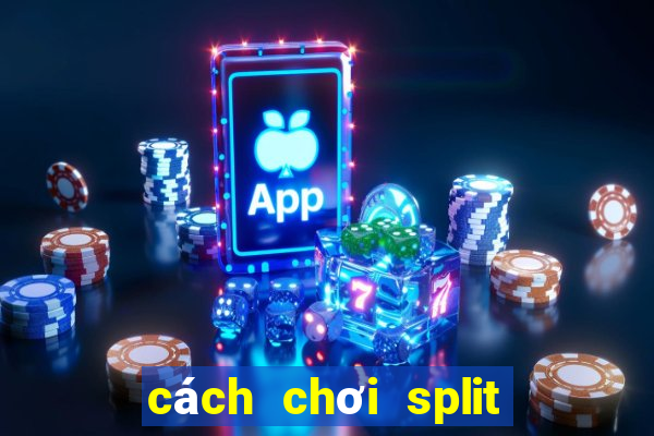 cách chơi split bet poker