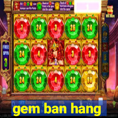 gem ban hang