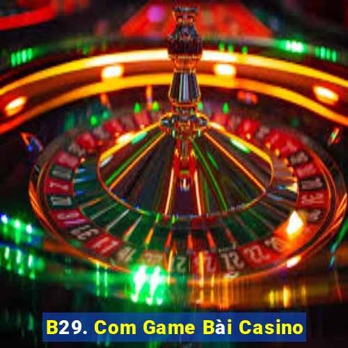 B29. Com Game Bài Casino