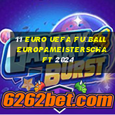 11 euro uefa fußball europameisterschaft 2024