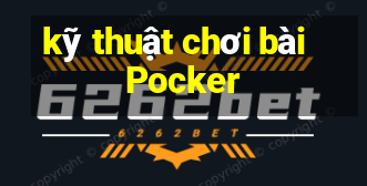 kỹ thuật chơi bài Pocker