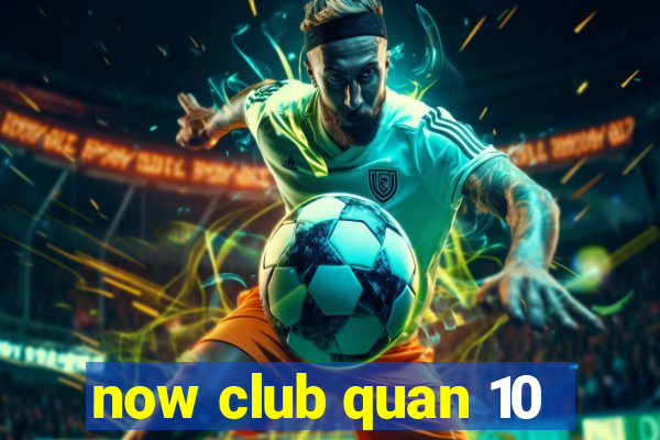 now club quan 10