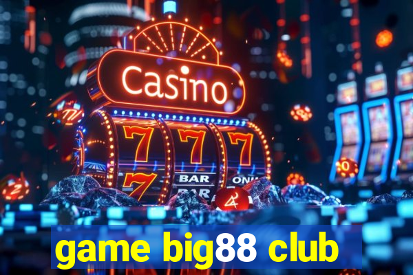 game big88 club