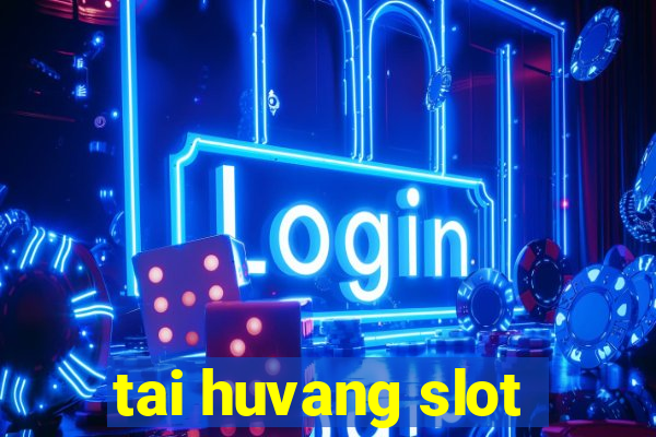 tai huvang slot