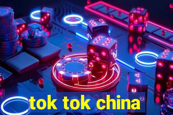 tok tok china