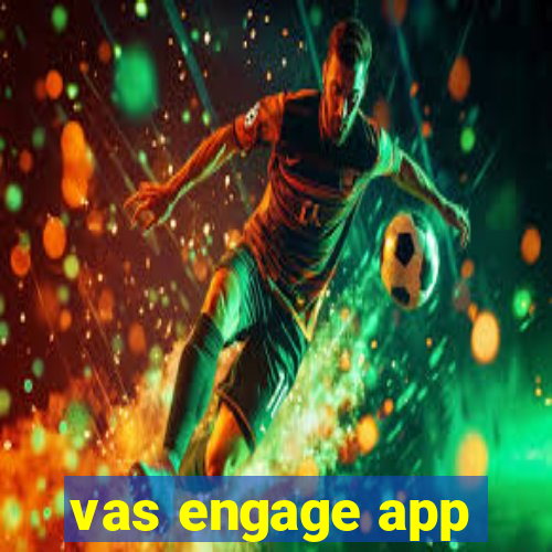 vas engage app