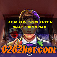 xem tivi truc tuyen chat luong cao