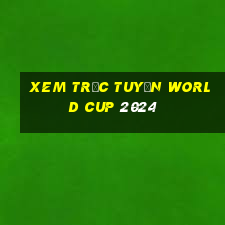 xem trực tuyến world cup 2024