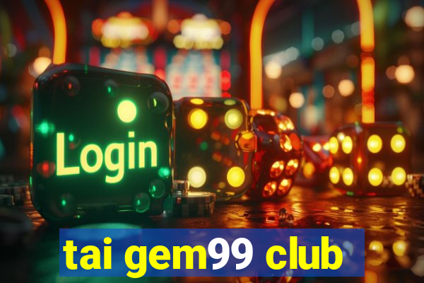 tai gem99 club