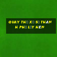 quay thử xổ số thành phố lấy hên