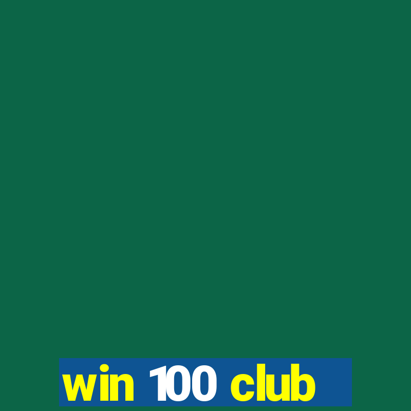 win 100 club