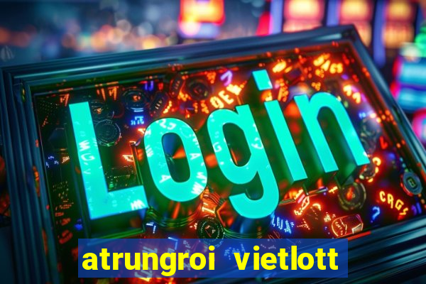 atrungroi vietlott 6 55