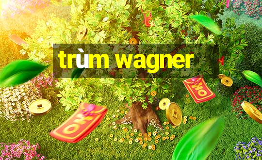 trùm wagner