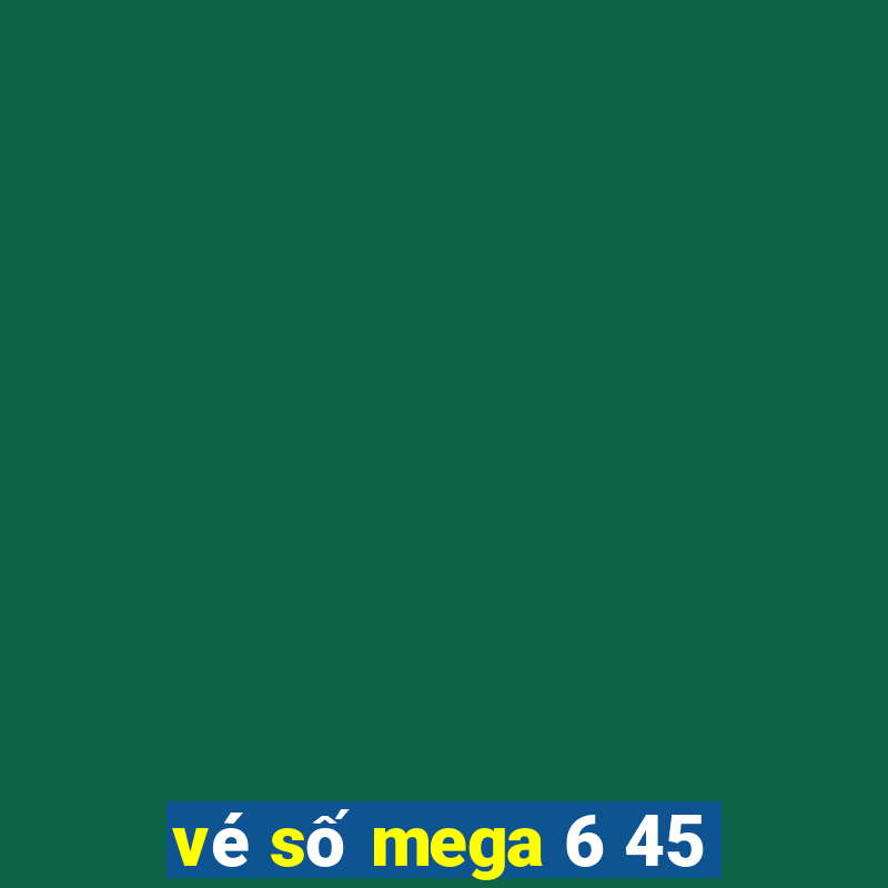 vé số mega 6 45