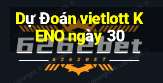 Dự Đoán vietlott KENO ngày 30