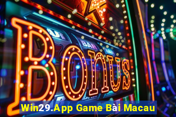 Win29.App Game Bài Macau