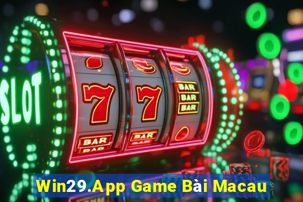 Win29.App Game Bài Macau