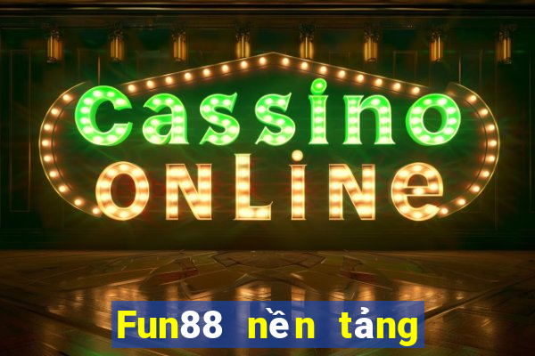 Fun88 nền tảng giải trí bắn cá