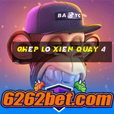 ghép lô xiên quay 4