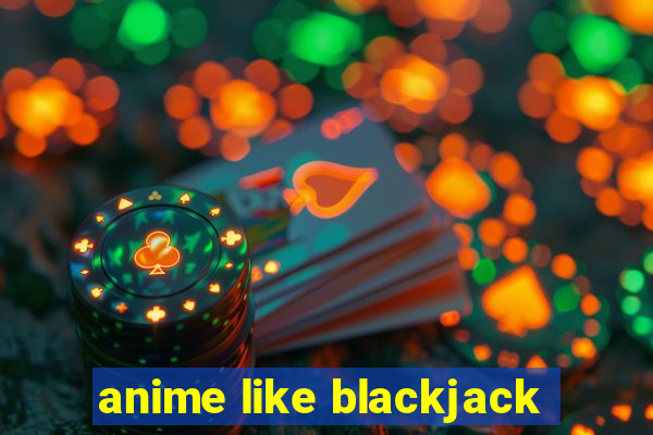 anime like blackjack