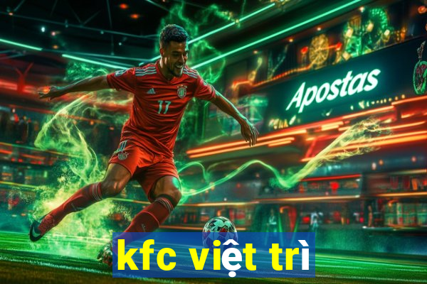 kfc việt trì