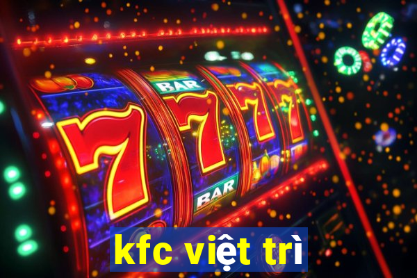 kfc việt trì