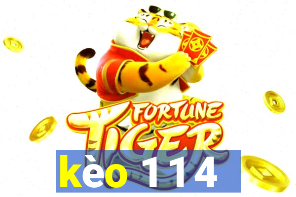 kèo 1 1 4