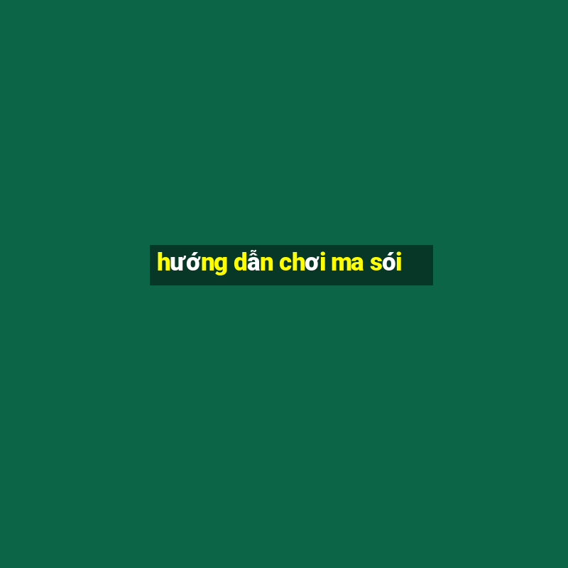 hướng dẫn chơi ma sói