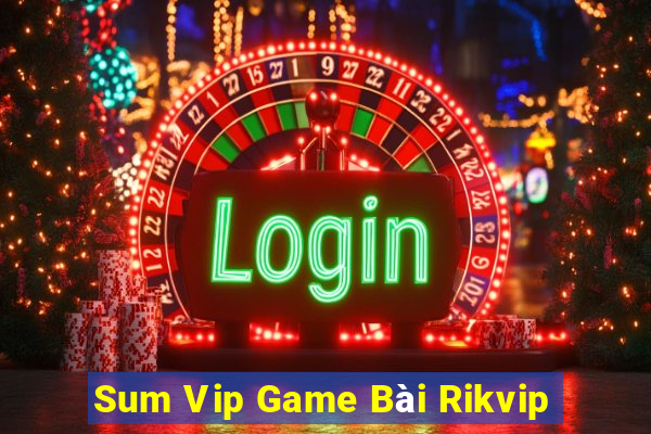 Sum Vip Game Bài Rikvip