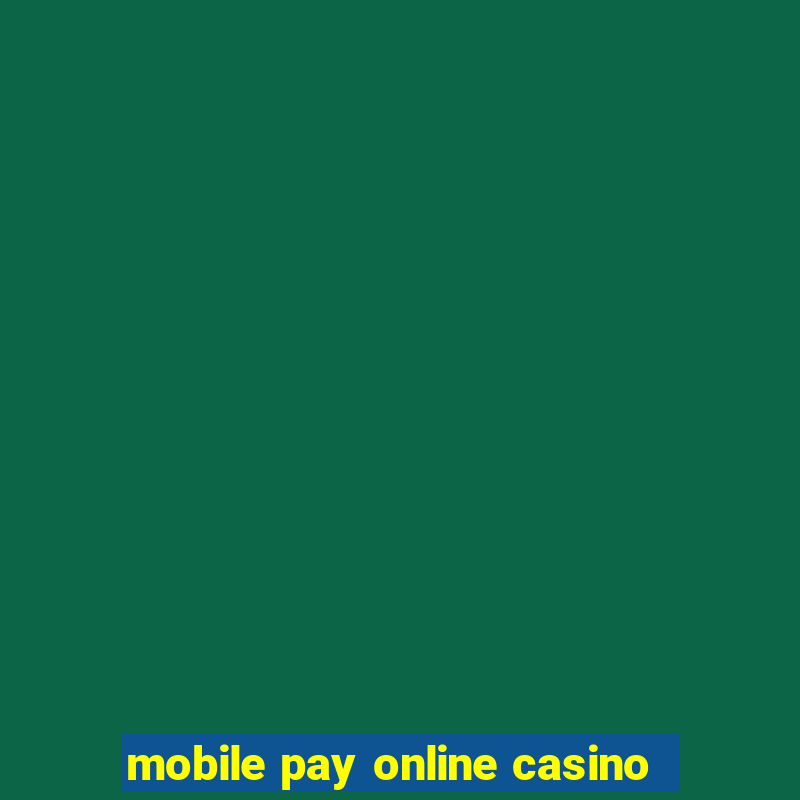 mobile pay online casino