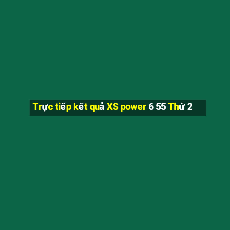 Trực tiếp kết quả XS power 6 55 Thứ 2