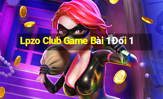 Lpzo Club Game Bài 1 Đổi 1