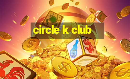 circle k club