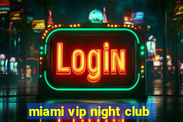 miami vip night club