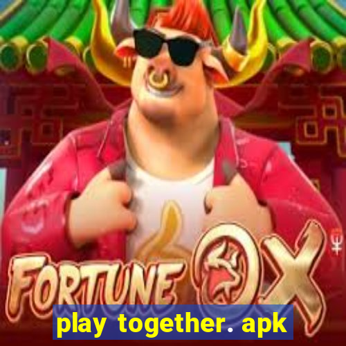 play together. apk