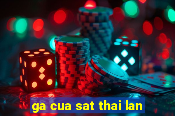 ga cua sat thai lan