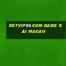 Betvip99.Com Game Bài Macau