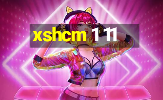 xshcm 1 11