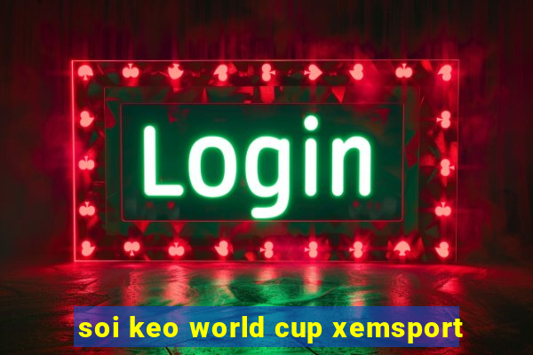 soi keo world cup xemsport