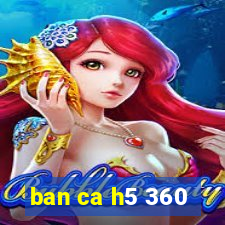 ban ca h5 360