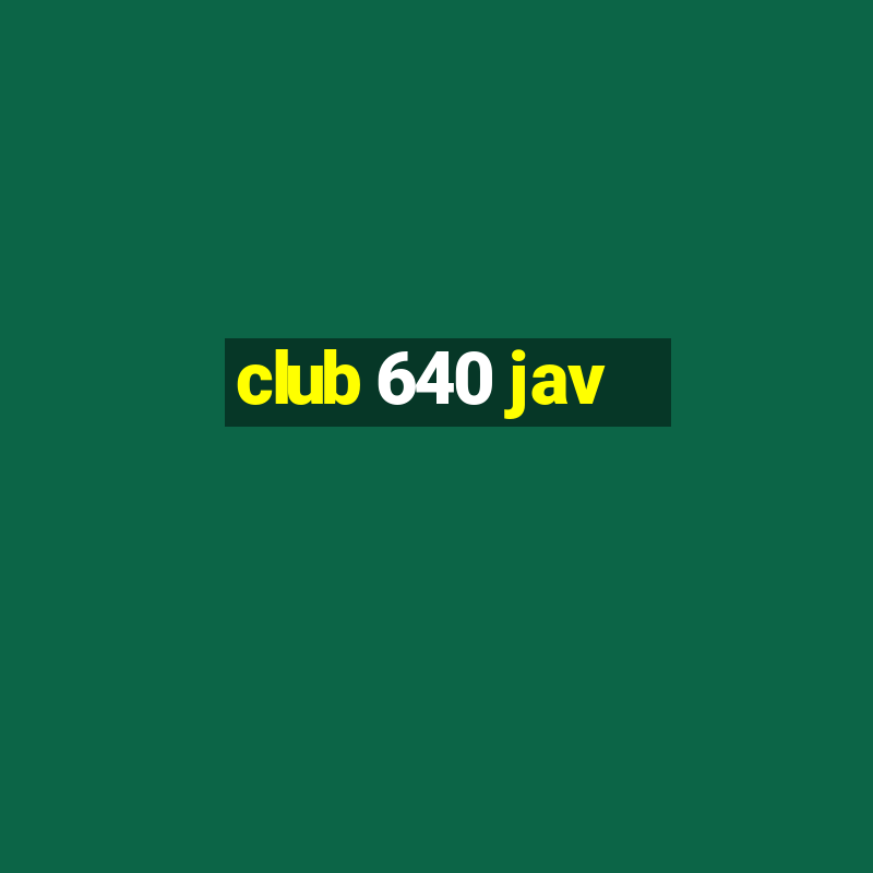 club 640 jav