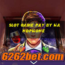 slot game pay by handphone