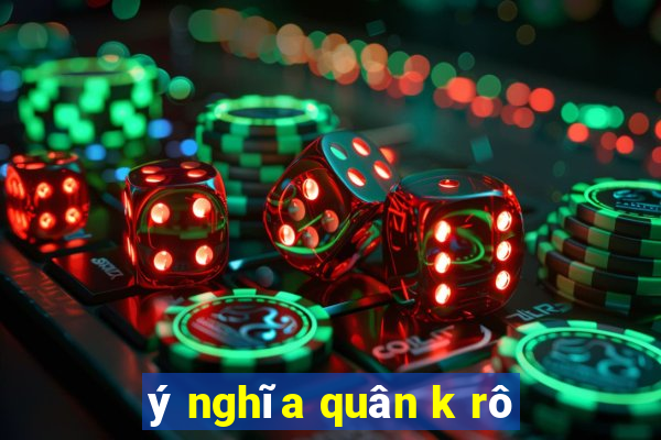 ý nghĩa quân k rô