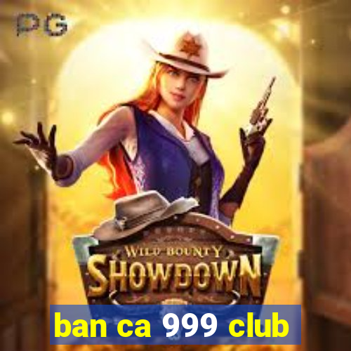 ban ca 999 club