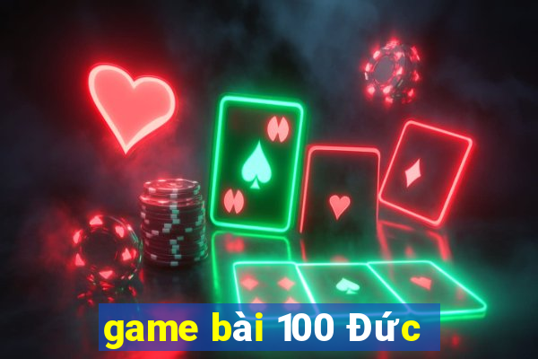 game bài 100 Đức