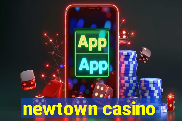 newtown casino