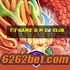 tải game bắn cá club