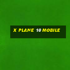 x plane 10 mobile